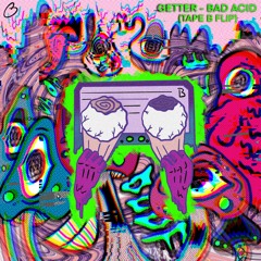 Getter - Bad Acid (Tape B Flip)