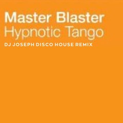 Master Blaster - Hypnotic Tango (Dj Joseph Disco House Remix)