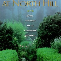 View EBOOK EPUB KINDLE PDF A Year at North Hill : Four Seasons in a Vermont Garden by