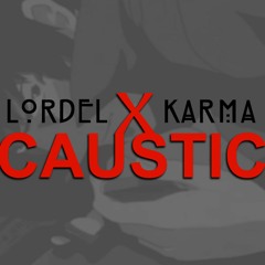 Lordel - Caustic (ft. Karma)