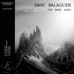 Dani Balaguer | The Dark Ages Ep [ASYM004]