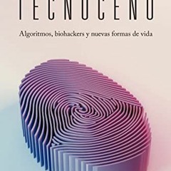 FREE EBOOK ✅ Tecnoceno: Algoritmos, biohackers y nuevas formas de vida (Spanish Editi