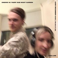 1020 Radio - Oneiroi w/ Faery b2b Night Garden - 22/12/20