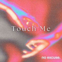 [FREE DL] no excuse. - Touch Me