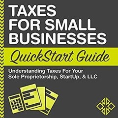 [Download PDF/Epub] Taxes for Small Businesses QuickStart Guide: Understanding Taxes for Your Sole P