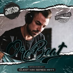 Dirty Break @ Guest Mix Series #011 · OREBEAT