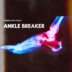 Ankle Breaker - Cityboy from Seoul (Played at Pistil Seoul )