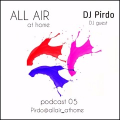 All Air at home #005 [Guest dj Pirdo]