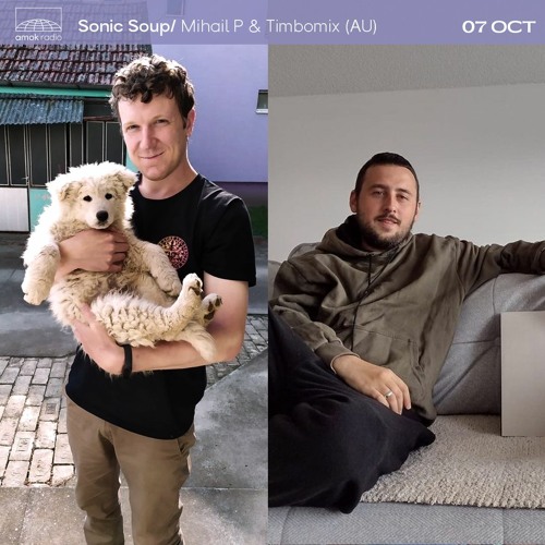 Sonic Soup - Mihail P & Timbomix (07.10.21)