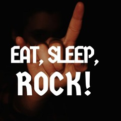 Eat, Sleep, ROCK!