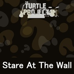 Stare At The Wall