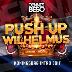 Push Up X Wilhelmus (Dennis Beso Kingsday "23 Edit)