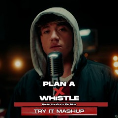 Plan A x Whistle (Try It Mashup) (90-104 Bpm) | Paulo Londra x Flo Rida