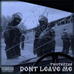 DONT LEAVE ME