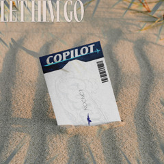 COPILOT - Let Him Go (Original Mix)