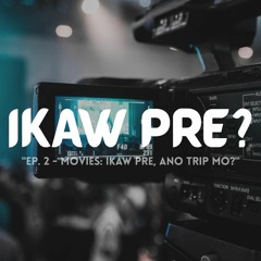 Episode 2 - Movies : Ikaw pre, ano trip mo?
