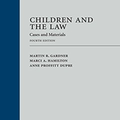 READ [EBOOK EPUB KINDLE PDF] Children and the Law: Cases and Materials by  Martin Gar