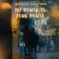Space Motion - My House Is Your House