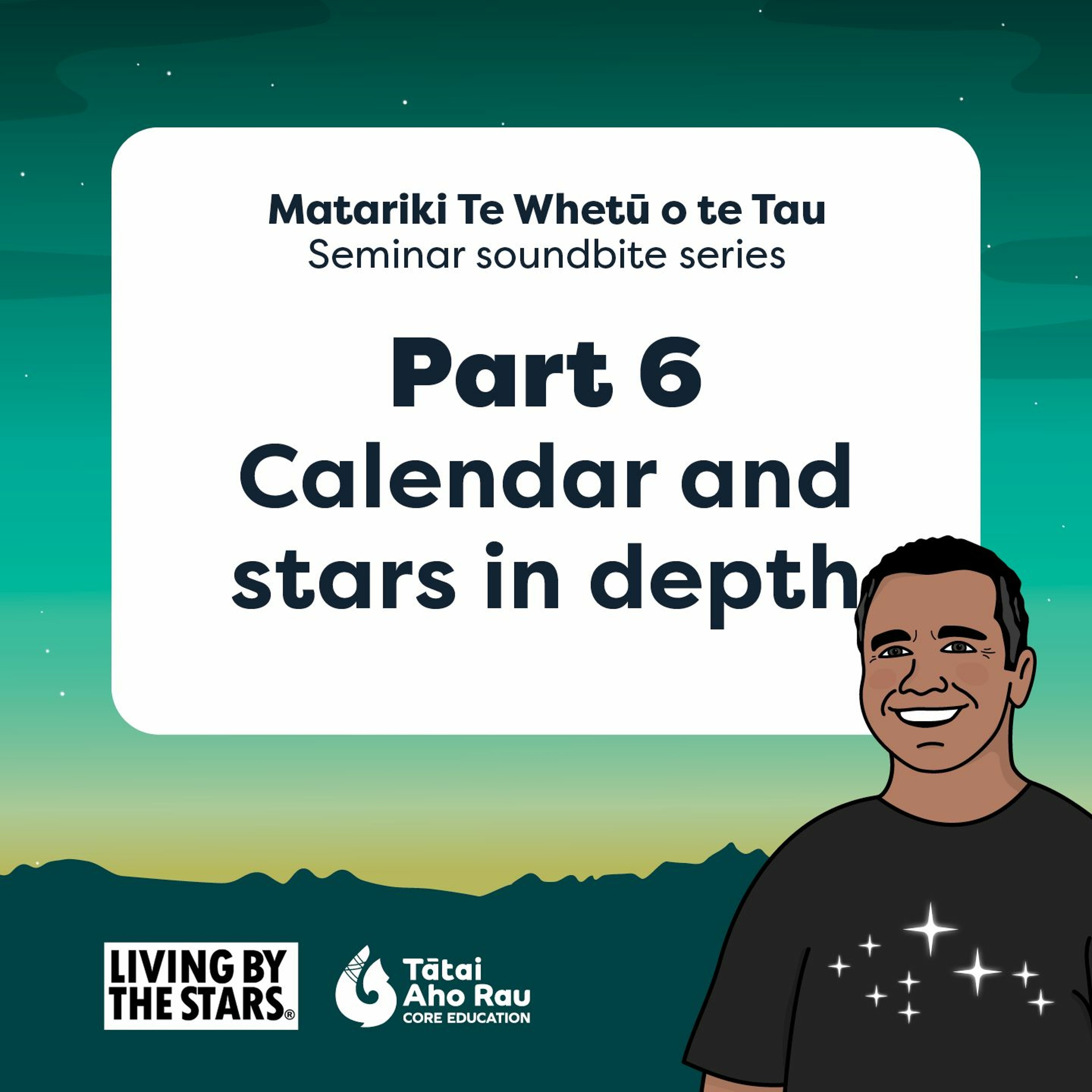 Part 6 - Calendar and stars in depth - Matariki Te Whetū o te Tau episode artwork
