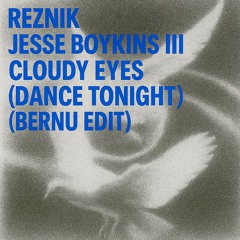 Reznik, Jesse Boykins III - Cloudy Eyes (Dance Tonight) (Bernu Edit)