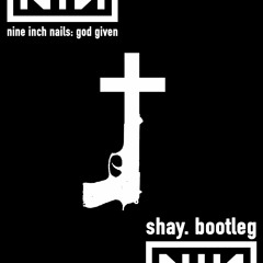 Nine Inch Nails - God Given [Shay. Bootleg]