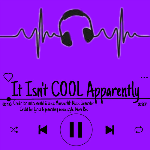 It Isn't Cool Apparently
