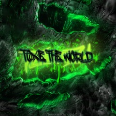 Toxe The World