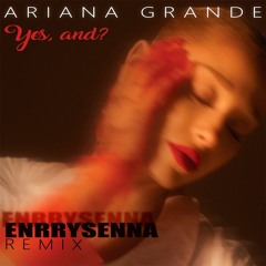 Ar!ana Grande - Yes, And  (Enrry Senna Remix)