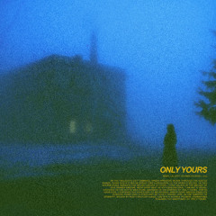 only yours
