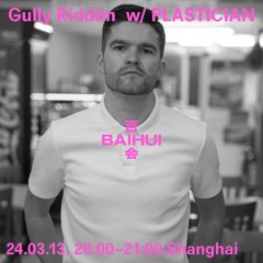 Gully Riddim w/ Plastician on Baihui Radio