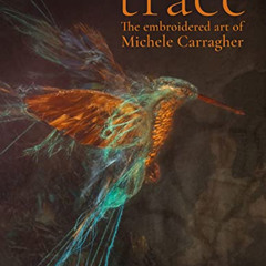 View EPUB 🖌️ Trace: The embroidered art of Michele Carragher by  Michele Carragher [
