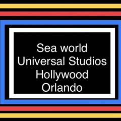 Sea world & universal studios hollywood/Orlando