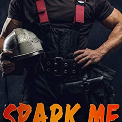 [ACCESS] PDF 📫 SPARK ME: A Curvy Girl Meets Firefighter Romance (Burning For Her Cur