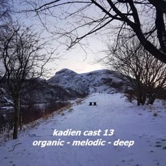 kadien cast 13 | organic - melodic - deep