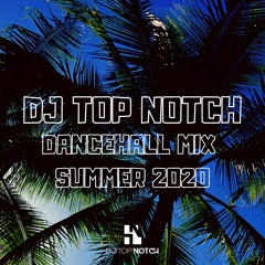 DJ TOP NOTCH DANCEHALL MIX SUMMER 2020
