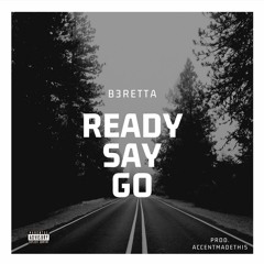 Ready Say Go (Prod. AccentMadeThis)