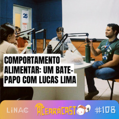 AcearaCast_108 - Comportamento Alimentar com Lucas Lima