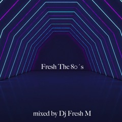 Fresh Up The 80´s ( Dj Set)