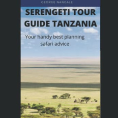 Get PDF 📨 Serengeti Tour Guide Tanzania: Your handy best planning safari advice by