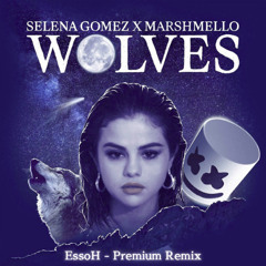 Selena Gomez - Wolves (EssoH - Premium Remix)
