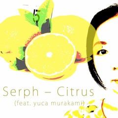 Serph – Citrus (feat. 村上ユカ)