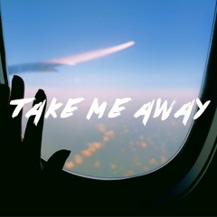Take Me Away (Free Download)