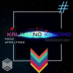 AGRESSIVEX -  Kaijuu no Kodomo ( prod FeelFree )