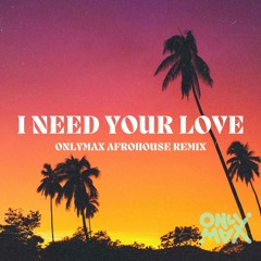 Calvin Harris - I Need Your Love (OnlyMax AfroHouse Remix) [FREEDOWNLOAD]
