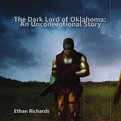 [VIEW] [EBOOK EPUB KINDLE PDF] The Dark Lord of Oklahoma: An Unconventional Story by  Ethan Richards