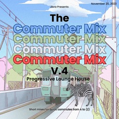 The Commuter Mix: Volume 4 - Zbra - Progressive Lounge House