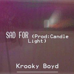 Krooky Boyd - SAD FOR (Prod: Candle Light")