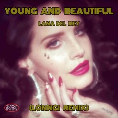 YOUNG AND BEAUTIFUL - LANA DEL REY (LONNGI REMIX) *Filtered 4copyright*