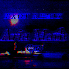 Aria Math (Exot Remix)