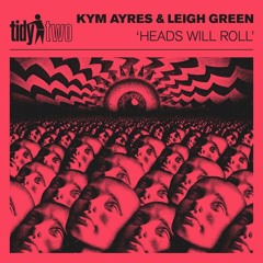 Kym Ayres & Leigh Green - Heads Will Roll
